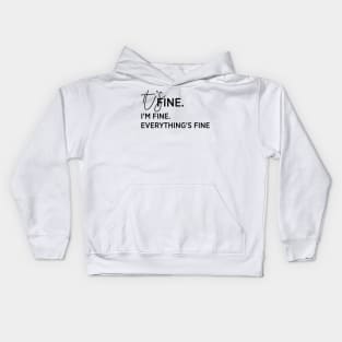 It's fine. I'm fine. Everything is fine Kids Hoodie